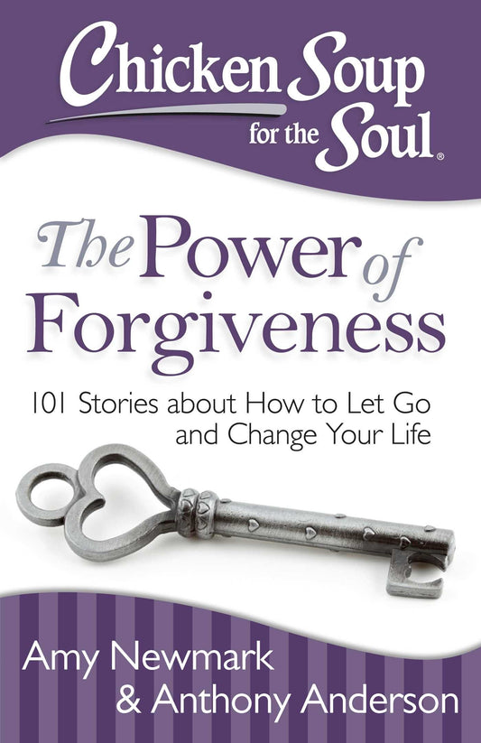 Chicken Soup for the Soul: The Power of Forgiveness: 101 Stories about How to Let Go and Change Your Life - 808