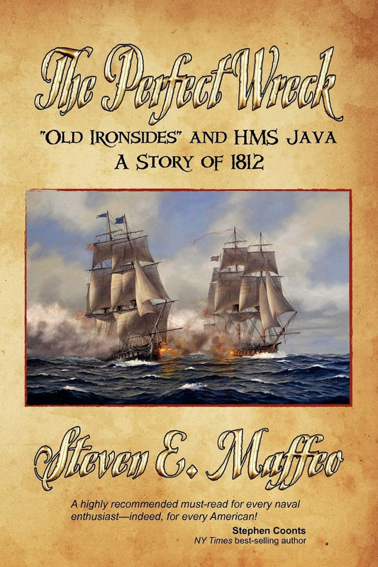 The Perfect Wreck - Old Ironsides and HMS Java: A Story of 1812