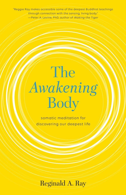 The Awakening Body: Somatic Meditation for Discovering Our Deepest Life