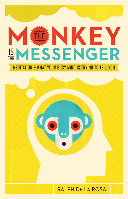 The Monkey Is the Messenger: Meditation and What Your Busy Mind Is Trying to Tell You - 9529
