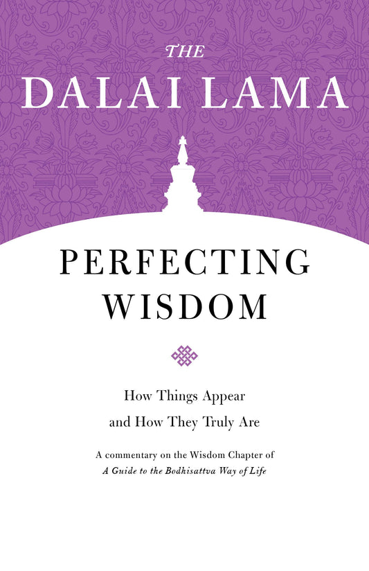 Perfecting Wisdom: How Things Appear and How They Truly Are (Core Teachings of Dalai Lama)