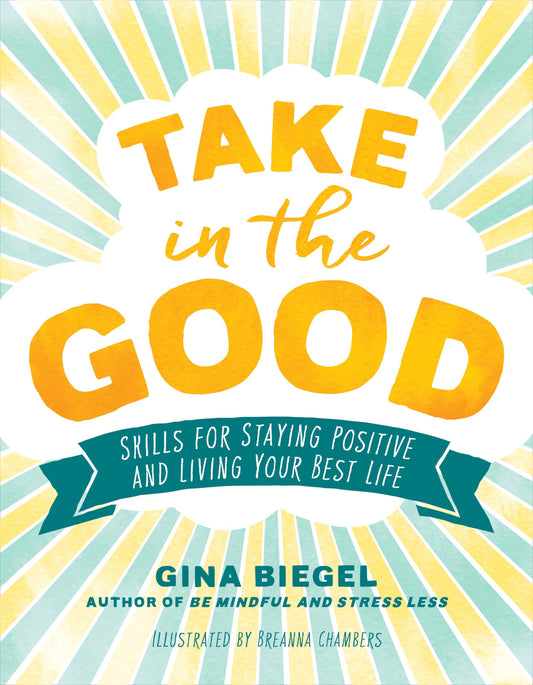 Take in the Good: Skills for Staying Positive and Living Your Best Life - 4000