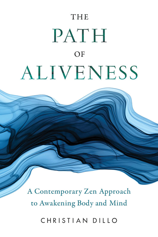 The Path of Aliveness: A Contemporary Zen Approach to Awakening Body and Mind - 4466