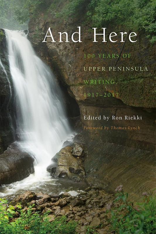 And Here: 100 Years of Upper Peninsula Writing, 1917–2017 - 7251