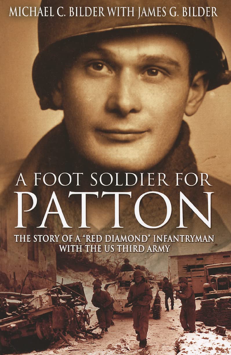 A Foot Soldier for Patton: The Story of a "Red Diamond" Infantryman with the US Third Army