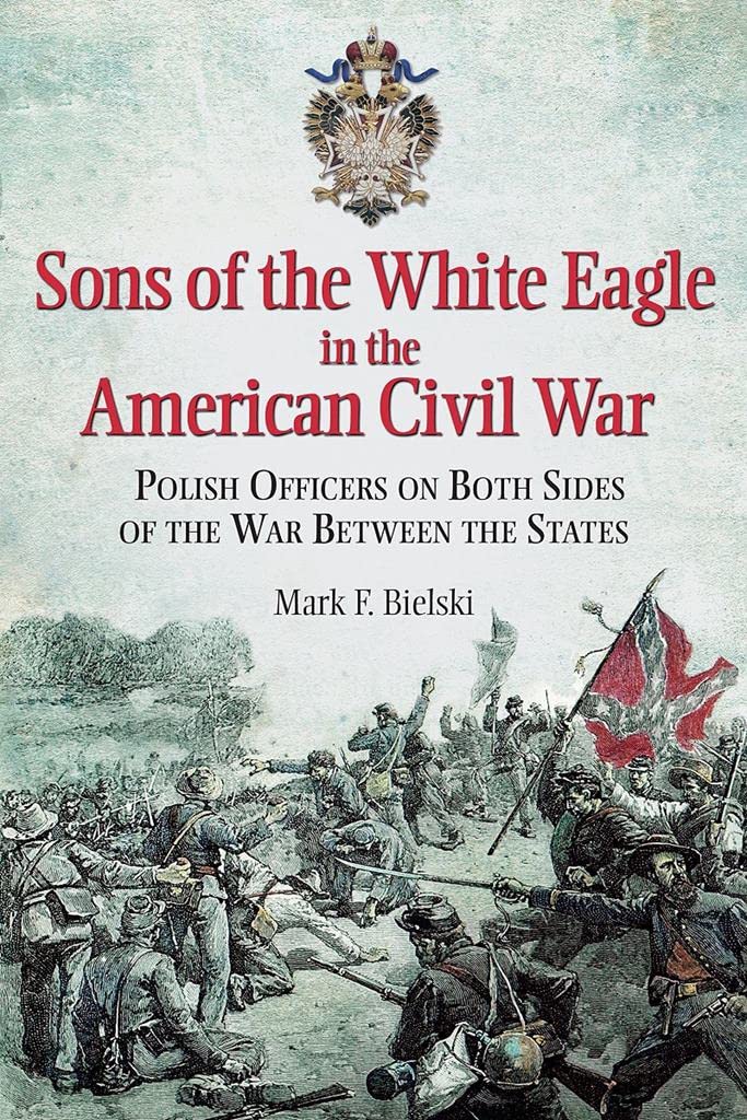 Sons of the White Eagle in the American Civil War: Divided Poles in a Divided Nation - 9208