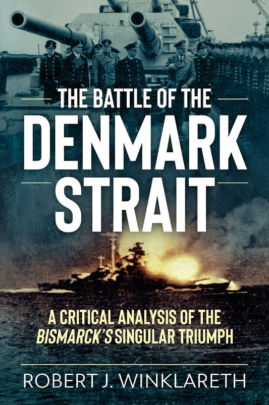 The Battle of the Denmark Strait: A Critical Analysis of the Bismarck’s Singular Triumph