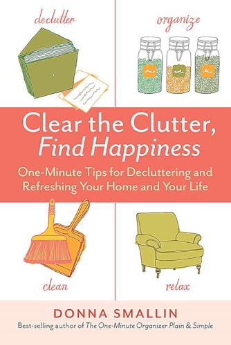 Clear the Clutter, Find Happiness: One-Minute Tips for Decluttering and Refreshing Your Home and Your Life - 7482