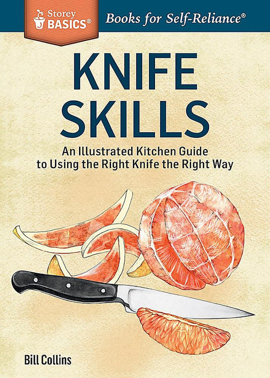 Knife Skills: An Illustrated Kitchen Guide to Using the Right Knife the Right Way. A Storey BASICS® Title - 477