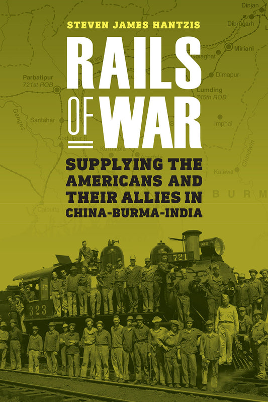 Rails of War: Supplying the Americans and Their Allies in China-Burma-India - 1398