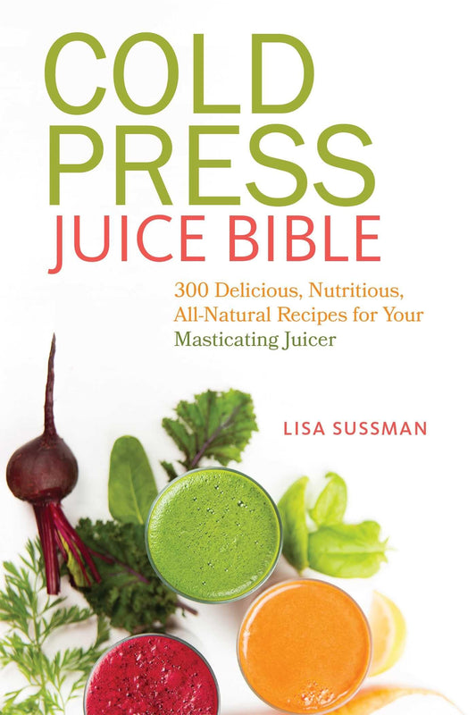 Cold Press Juice Bible: 300 Delicious, Nutritious, All-Natural Recipes for Your Masticating Juicer - 22