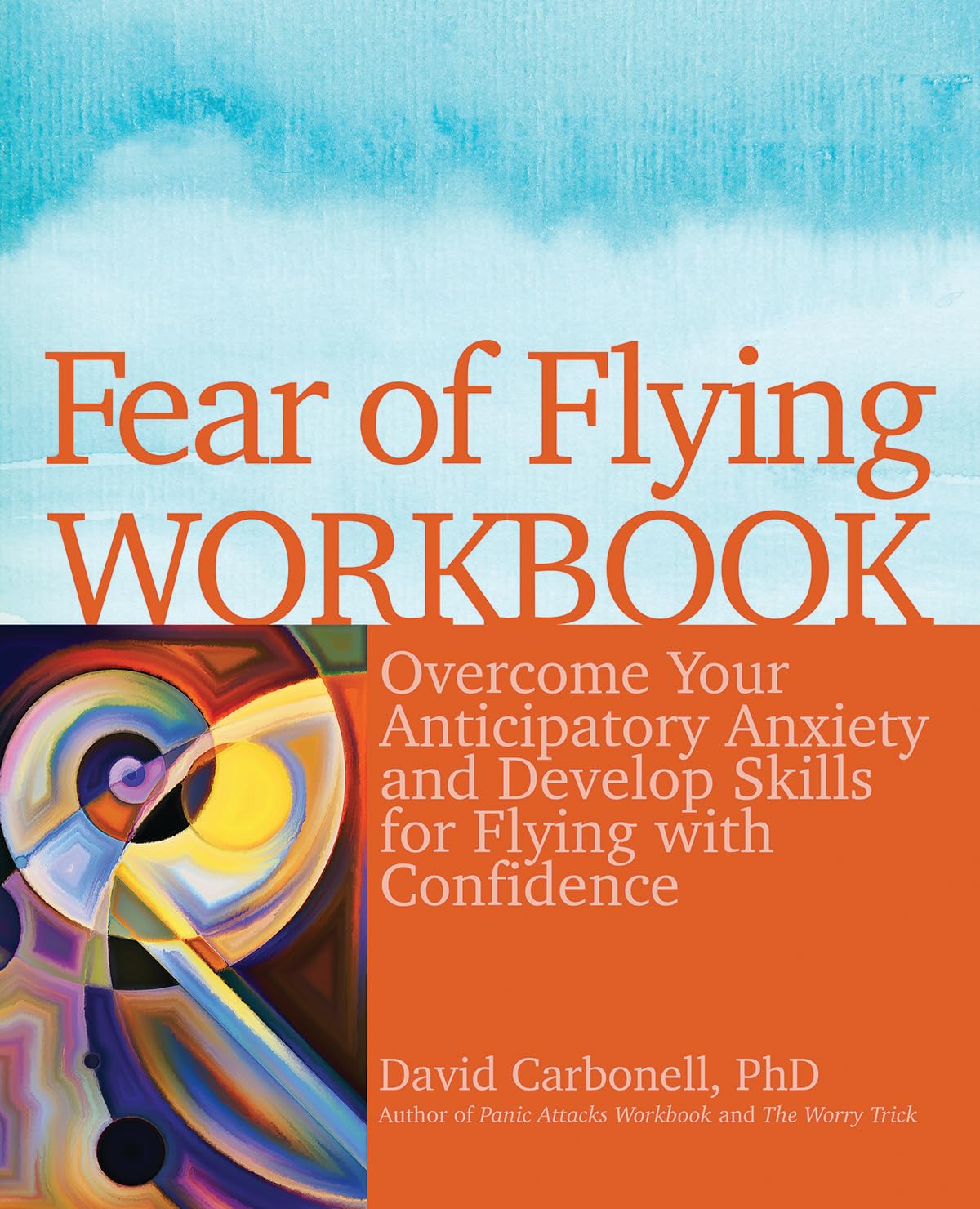 Fear of Flying Workbook: Overcome Your Anticipatory Anxiety and Develop Skills for Flying with Confidence