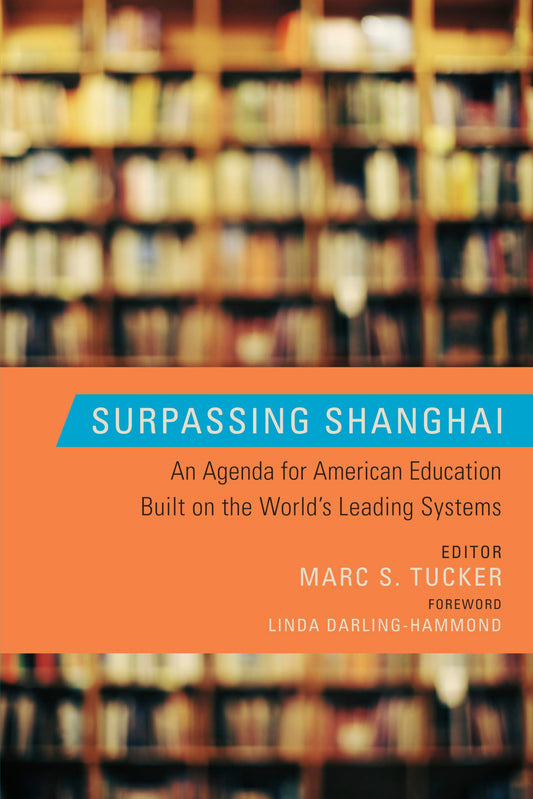 Surpassing Shanghai: An Agenda for American Education Built on the World's Leading Systems