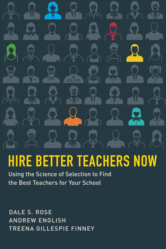 Hire Better Teachers Now: Using the Science of Selection to Find the Best Teachers for Your School (HEL Impact Series) - 9032