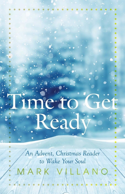 Time to Get Ready: An Advent, Christmas Reader to Wake Your Soul - 3656