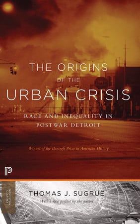 The origins of the urban crisis: race and inequality in postwar Detroit