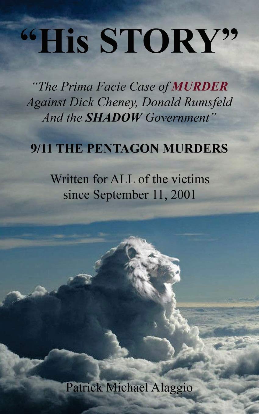 "His STORY": The Prima Facie Case of MURDER Against Dick Cheney, Donald Rumsfeld And the SHADOW Government: 9/11 THE PENTAGON MURDERS