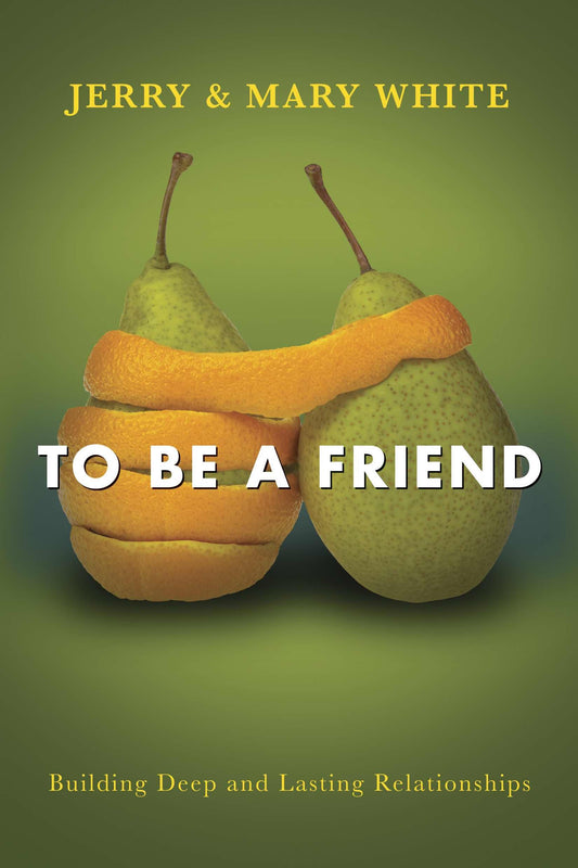 To Be a Friend: Building Deep and Lasting Relationships - 1651