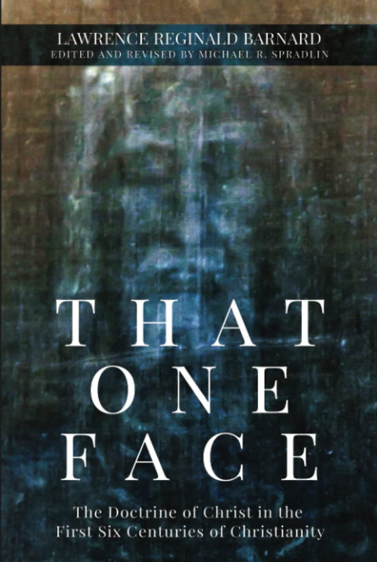 That One Face: The Doctrine of Christ in the First Six Centuries of Christianity - 2364