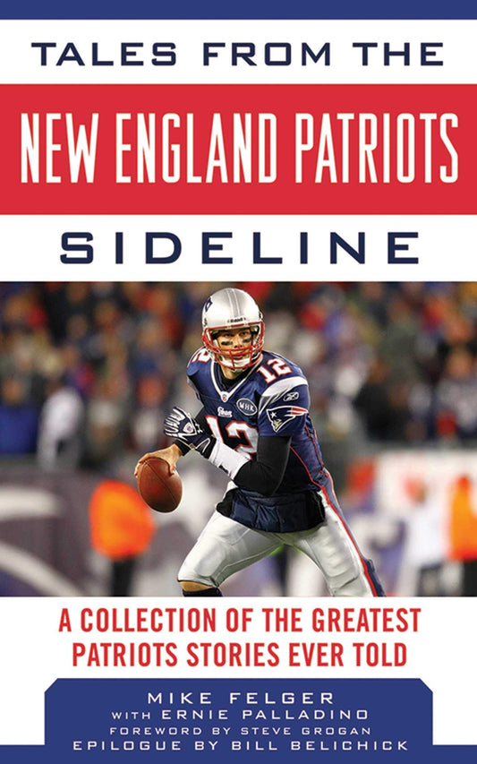 Tales from the New England Patriots Sideline: A Collection of the Greatest Stories of the Team's First 40 Years (Tales from the Team) - 6291