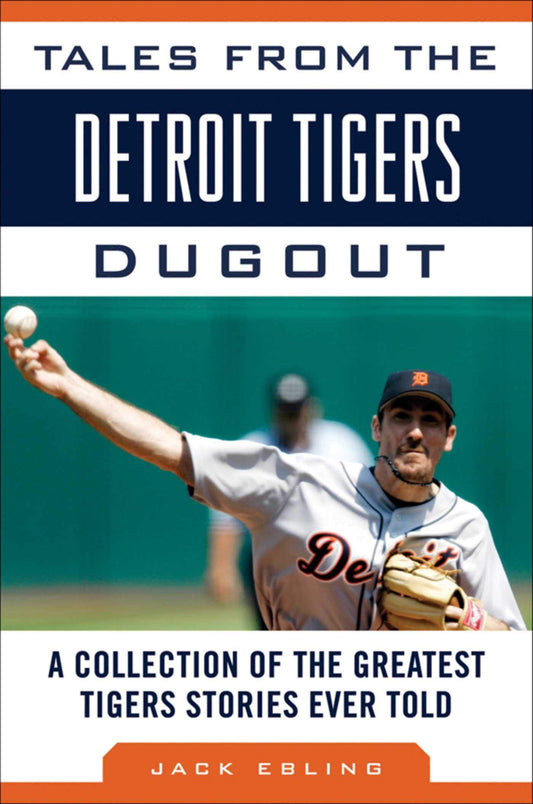 Tales from the Detroit Tigers Dugout: A Collection of the Greatest Tigers Stories Ever Told (Tales from the Team) - 7556