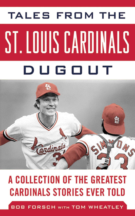 Tales from the St. Louis Cardinals Dugout: A Collection of the Greatest Cardinals Stories Ever Told (Tales from the Team)