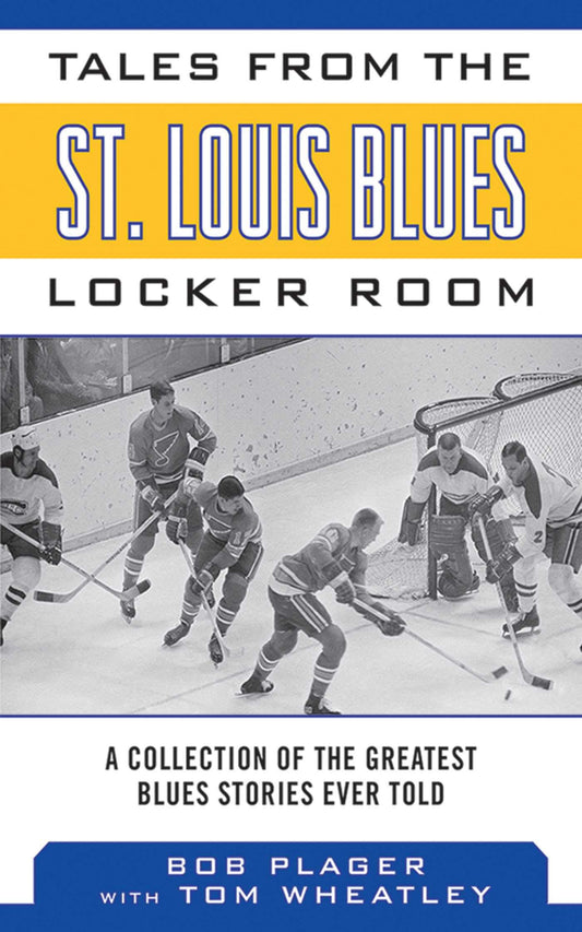 Tales from the St. Louis Blues Locker Room: A Collection of the Greatest Blues Stories Ever Told (Tales from the Team)