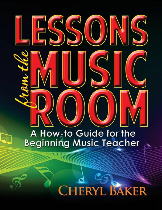 Lessons from the Music Room: A How-to Guide for the Beginning Music Teacher - 7082