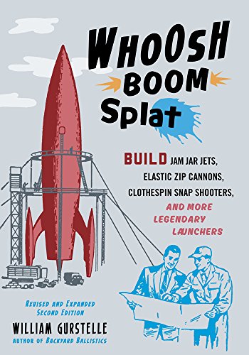 Whoosh Boom Splat: Build Jam Jar Jets, Elastic Zip Cannons, Clothespin Snap Shooters, and More Legendary Launchers - 7025