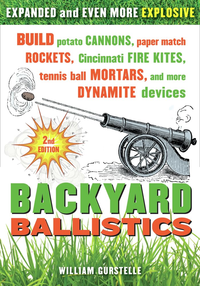 Backyard Ballistics: Build Potato Cannons, Paper Match Rockets, Cincinnati Fire Kites, Tennis Ball Mortars, and More Dynamite Devices - 8287
