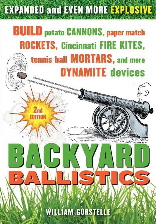 Backyard Ballistics: Build Potato Cannons, Paper Match Rockets, Cincinnati Fire Kites, Tennis Ball Mortars, and More Dynamite Devices - 8287