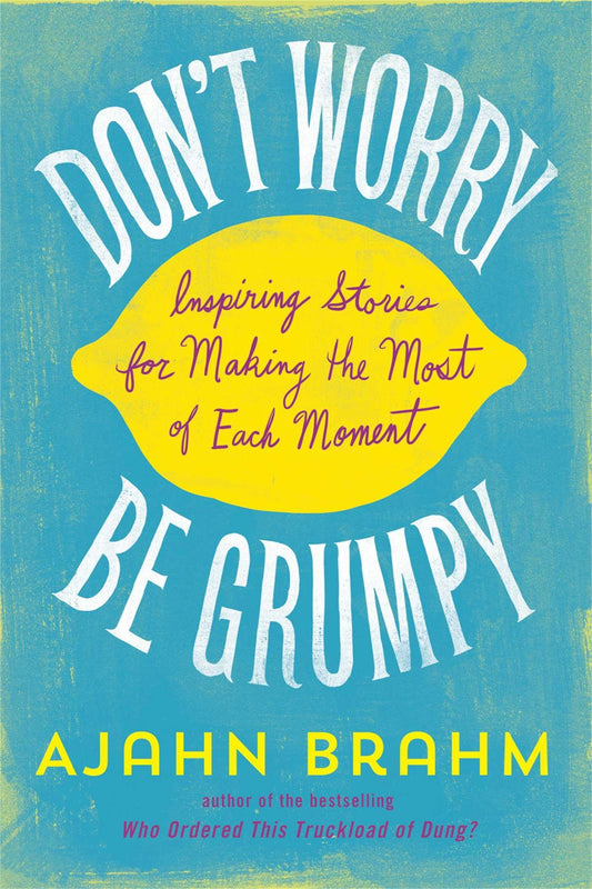 Don't Worry, Be Grumpy: Inspiring Stories for Making the Most of Each Moment - 3244
