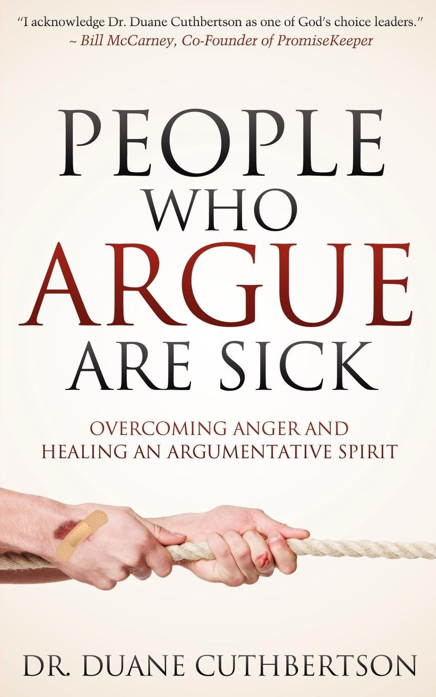 People Who Argue Are Sick: Overcoming Anger and Healing an Argumentative Spirit (Faith)
