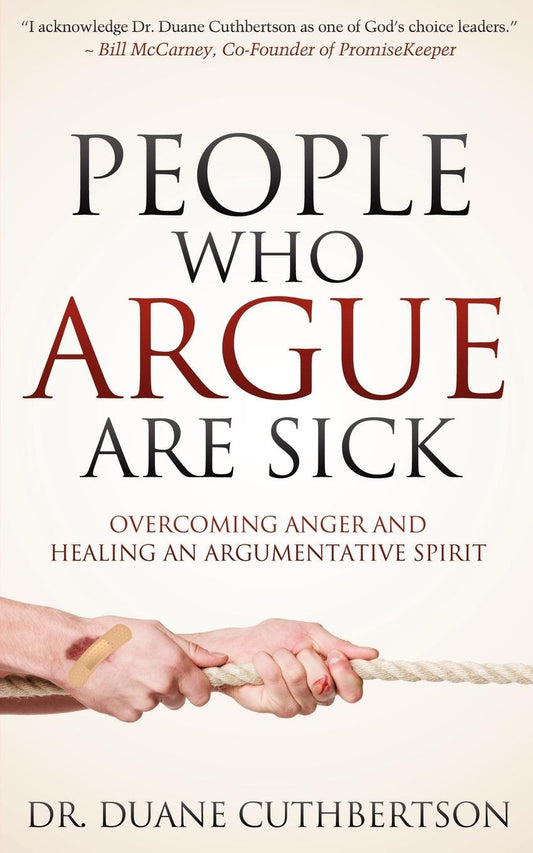 People Who Argue Are Sick: Overcoming Anger and Healing an Argumentative Spirit (Faith)