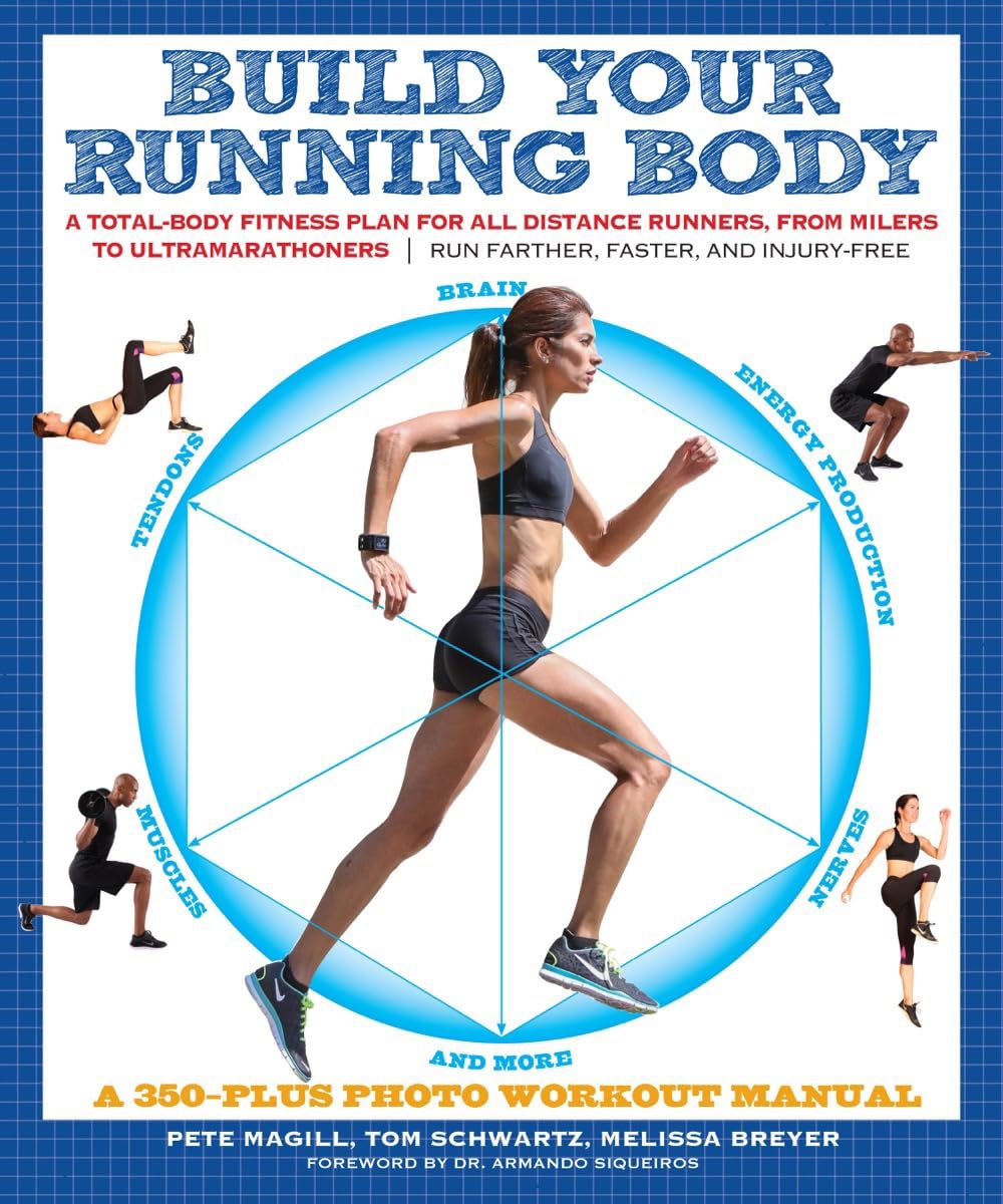 Build Your Running Body (A Total-Body Fitness Plan for All Distance Runners, from Milers to Ultramarathoners—Run Farther, Faster, and Injury-Free)