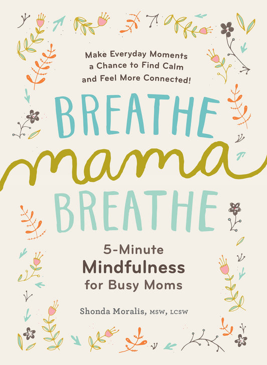 Breathe, Mama, Breathe: 5-Minute Mindfulness for Busy Moms - 503