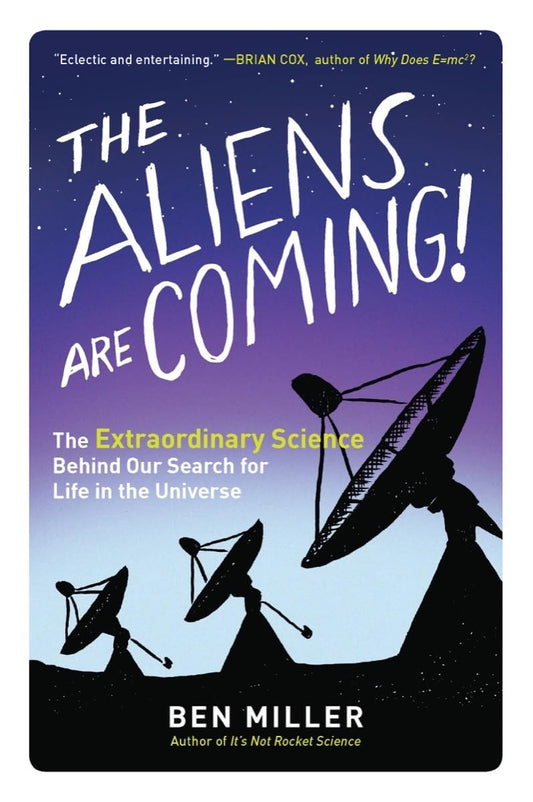 The Aliens Are Coming!: The Extraordinary Science Behind Our Search for Life in the Universe - 3017