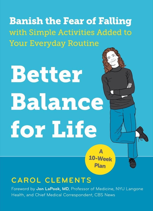 Better Balance for Life: Banish the Fear of Falling with Simple Activities Added to Your Everyday Routine - 643