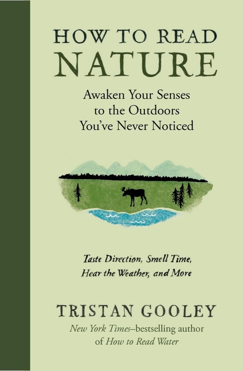 How to Read Nature: Awaken Your Senses to the Outdoors You’ve Never Noticed (Natural Navigation)