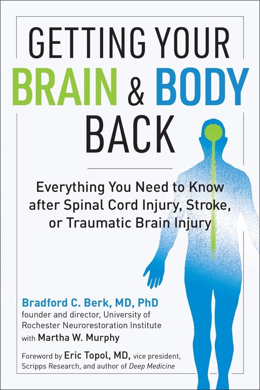 Getting Your Brain and Body Back: Everything You Need to Know after Spinal Cord Injury, Stroke, or Traumatic Brain Injury - 8390