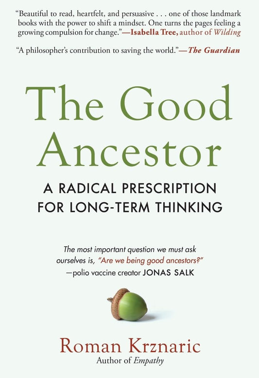 The Good Ancestor: A Radical Prescription for Long-Term Thinking - 2138