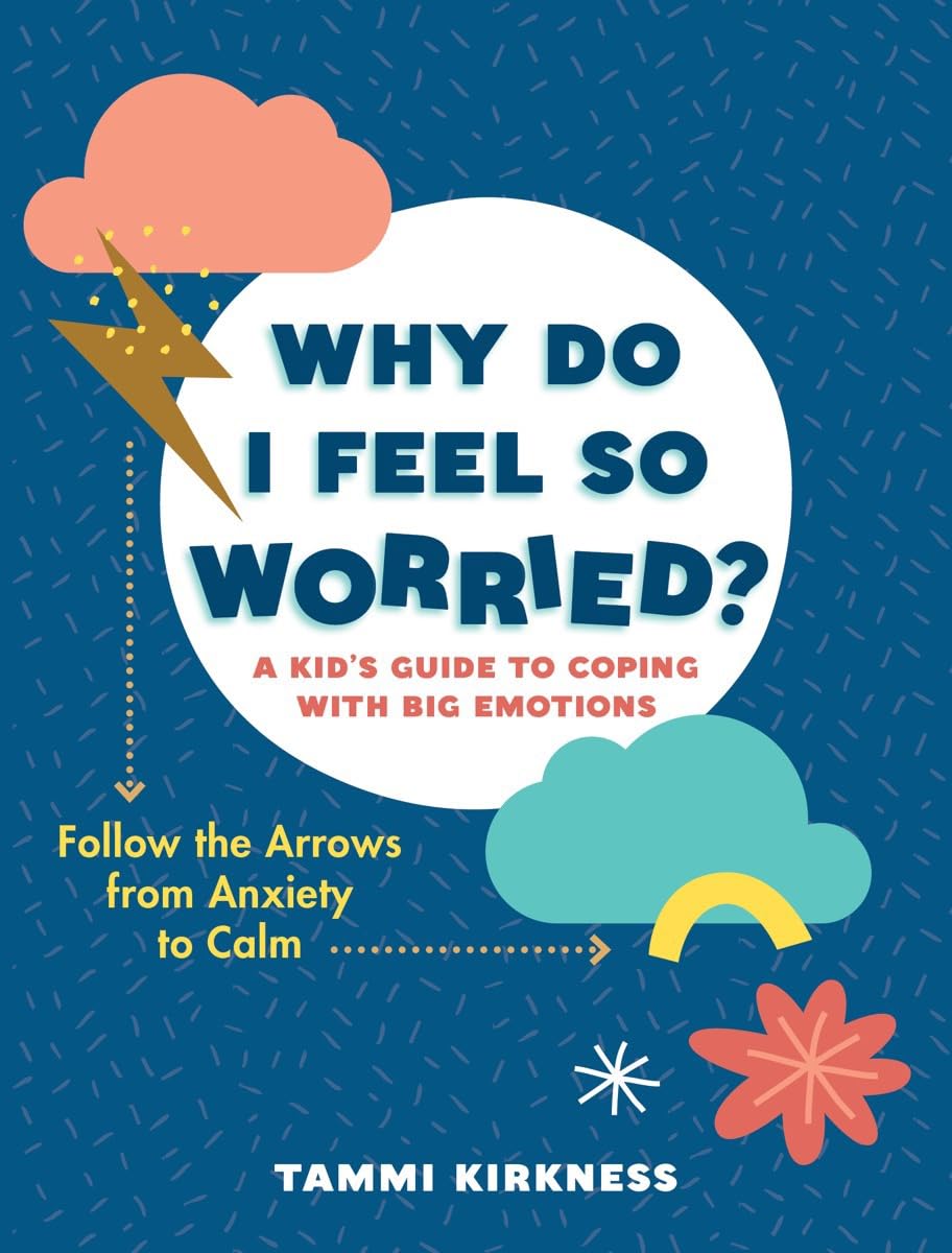 Why Do I Feel So Worried?: A Kid’s Guide to Coping with Big Emotions―Follow the Arrows from Anxiety to Calm