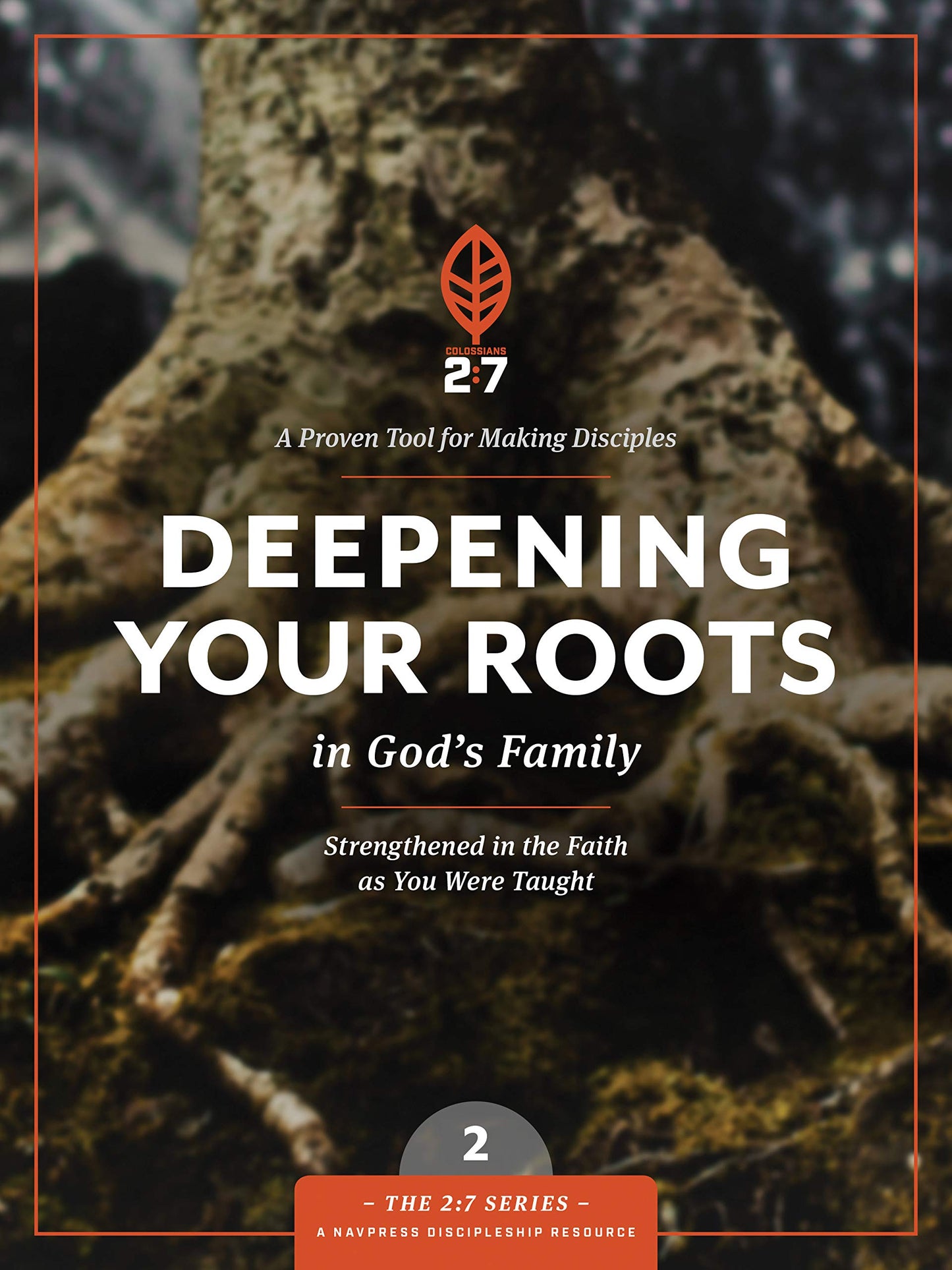 Deepening Your Roots in God's Family: Strengthened in the Faith as You Were Taught (The 2:7 Series)