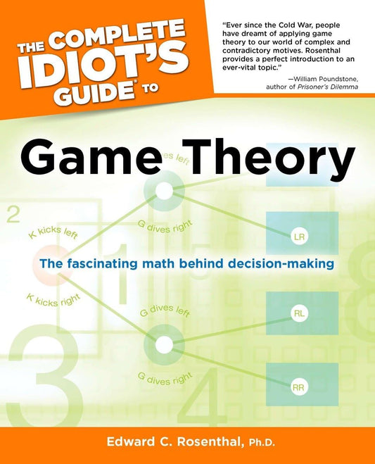 The Complete Idiot's Guide to Game Theory: The Fascinating Math Behind Decision-Making