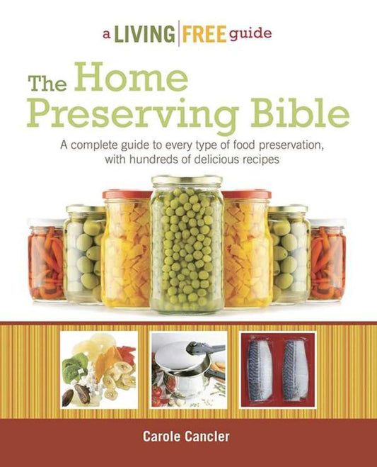The Home Preserving Bible: A Complete Guide to Every Type of Food Preservation with Hundreds of Delicious R - 9201