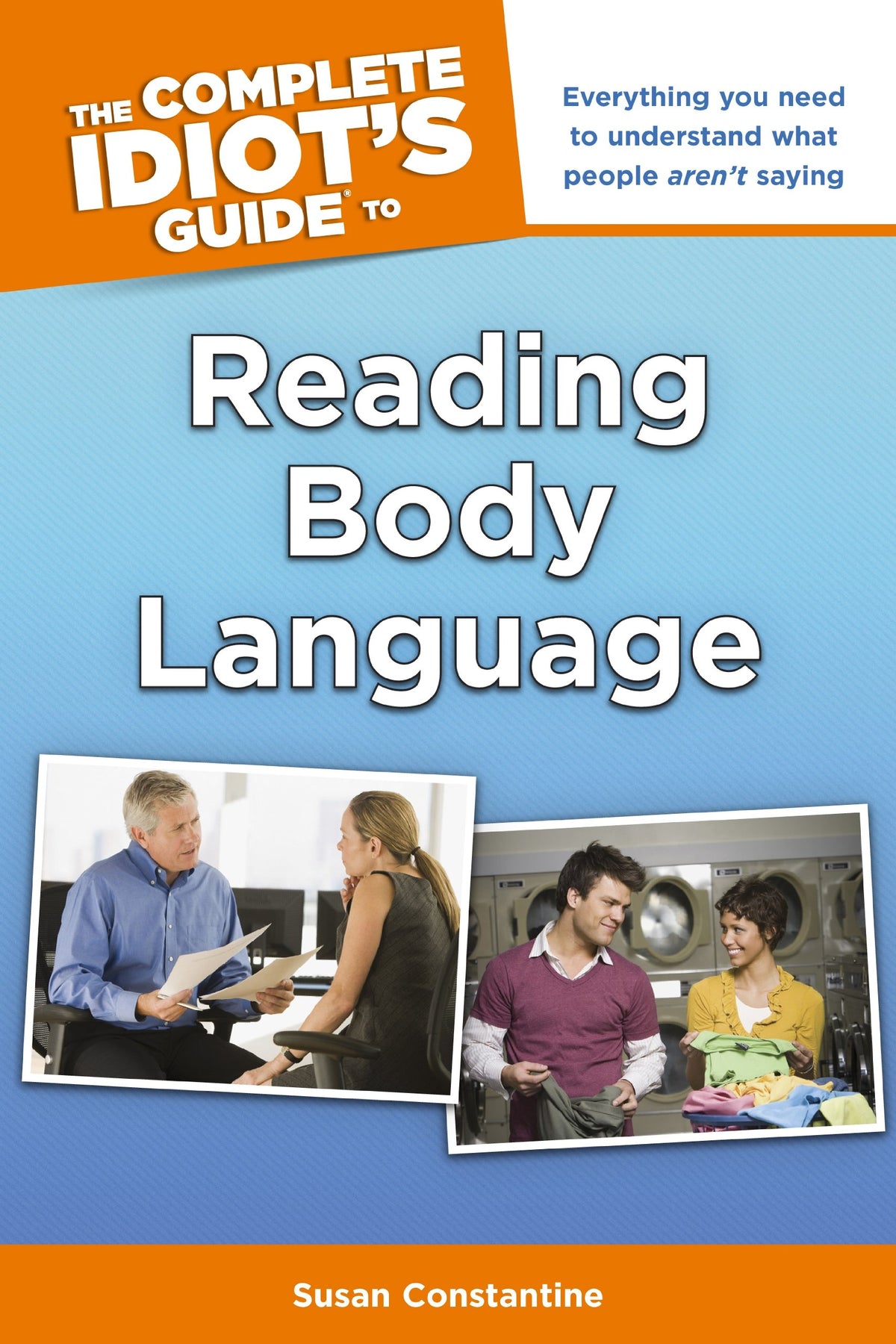 The Complete Idiot's Guide to Reading Body Language: Everything You Need to Understand What People Aren t Saying