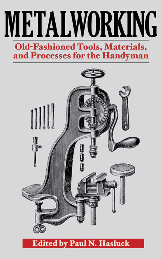 Metalworking: Tools, Materials, and Processes for the Handyman - 3195