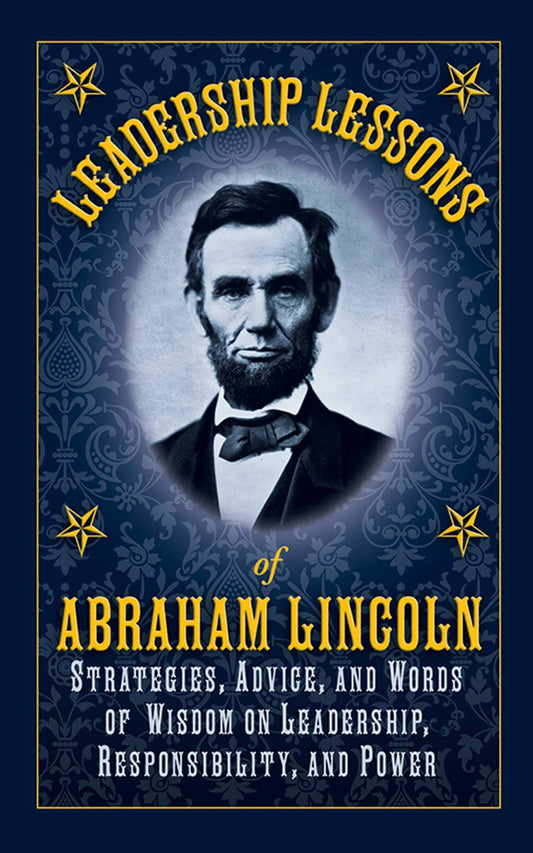 Leadership Lessons of Abraham Lincoln: Strategies, Advice, and Words of Wisdom on Leadership, Responsibility, and Power - 3266