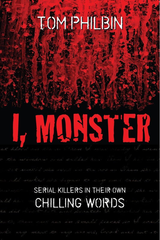 I, Monster: Serial Killers in Their Own Chilling Words - 6427