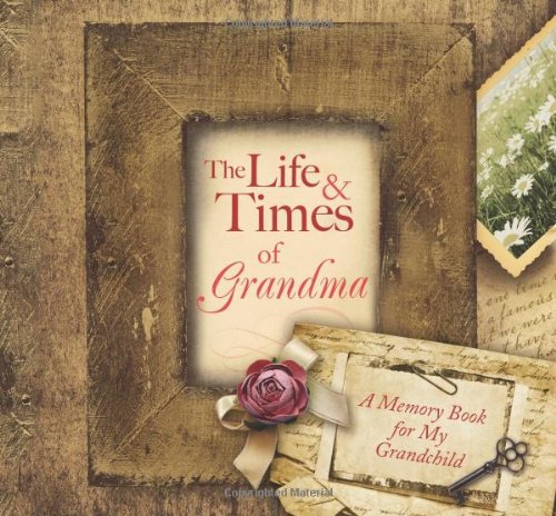 The Life & Times of Grandma: A Memory Book for My Grandchild